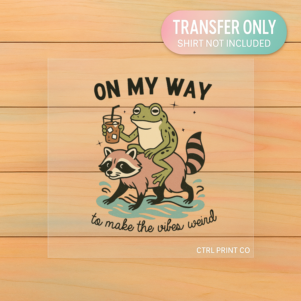 On My Way to Make the Vibes Weird | Adult DTF Transfer | Ready to Press