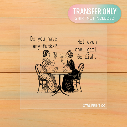 Do You Have Any F’s to Give | Adult DTF Transfer | Ready to Press