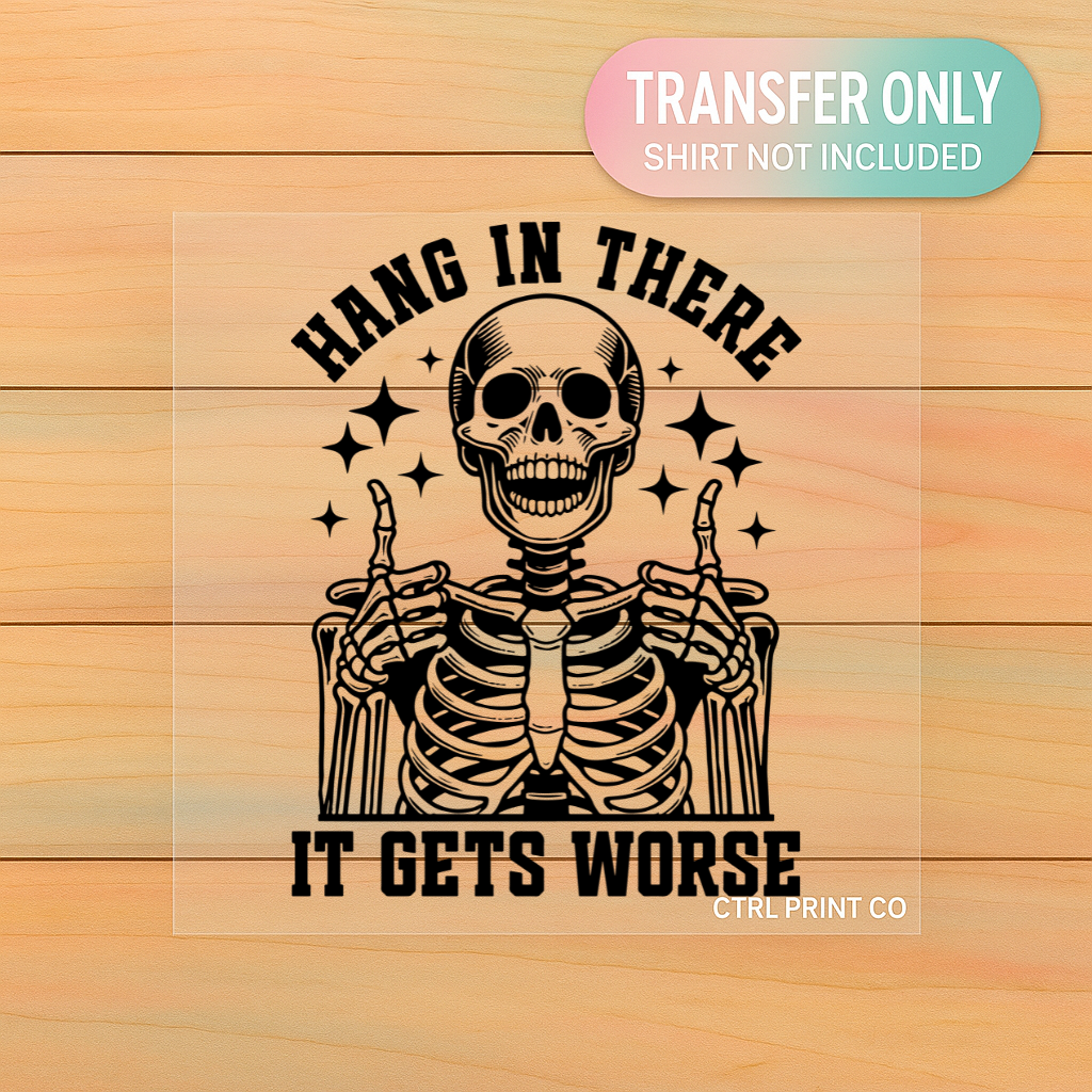 Hang In There, It Gets Worse | Adult DTF Transfer | Ready to Press