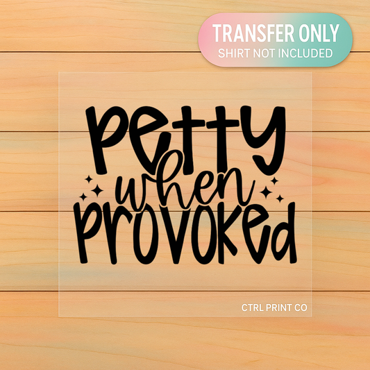 Petty When Provoked | Adult DTF Transfer | Ready to Press