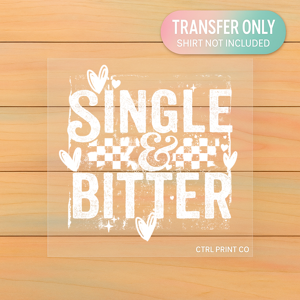 Single & Bitter | Adult DTF Transfer | Ready to Press