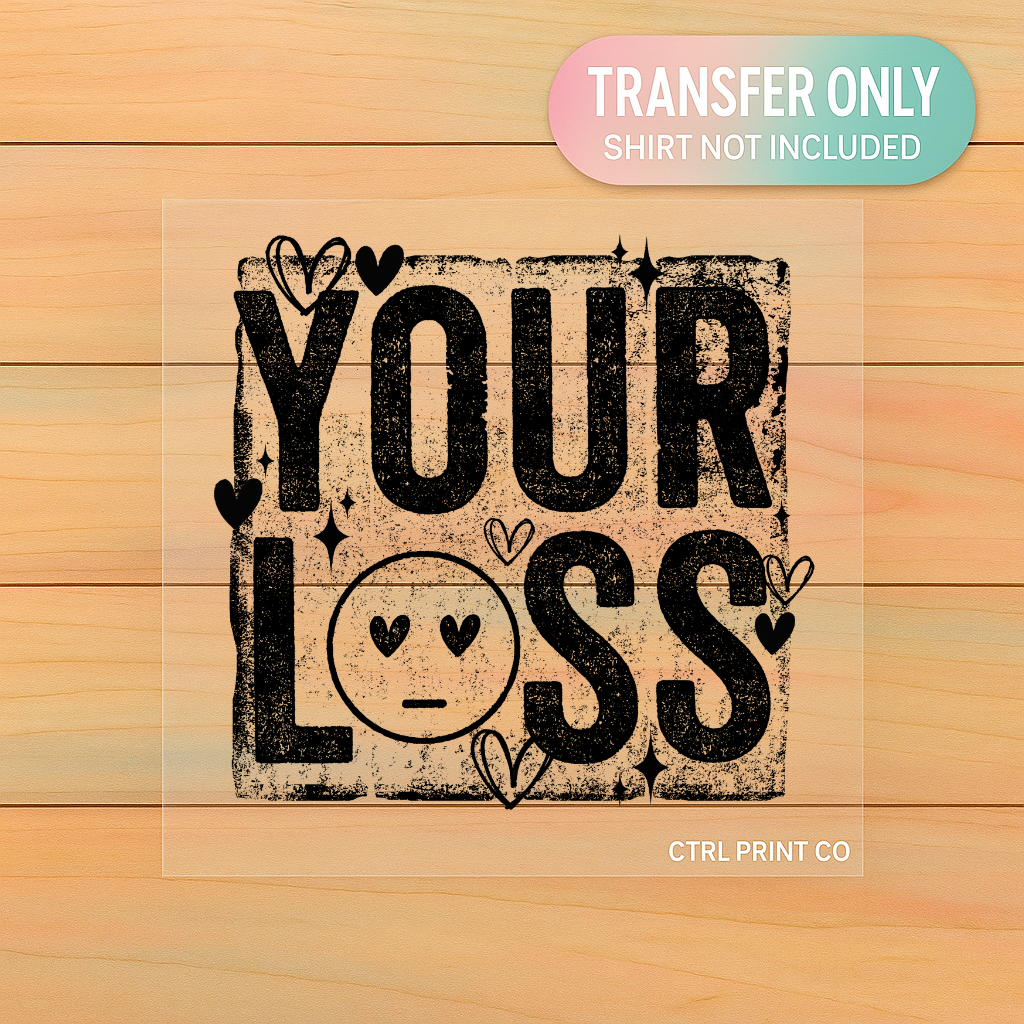 Your Loss Distressed Heart Graphic | Adult DTF Transfer | Ready to Press