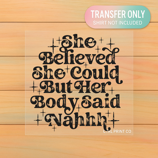 She Believed She Could But Her Body Said Nahhh | Adult DTF Transfer | Ready to Press