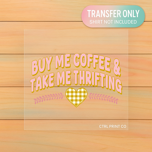 Buy Me Coffee & Take Me Thrifting | Adult DTF Transfer | Ready to Press