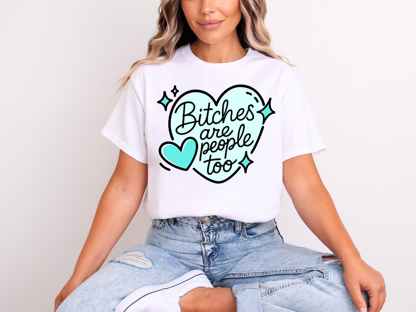 Bitches Are People Too Turquoise | Adult DTF Transfer | Ready to Press