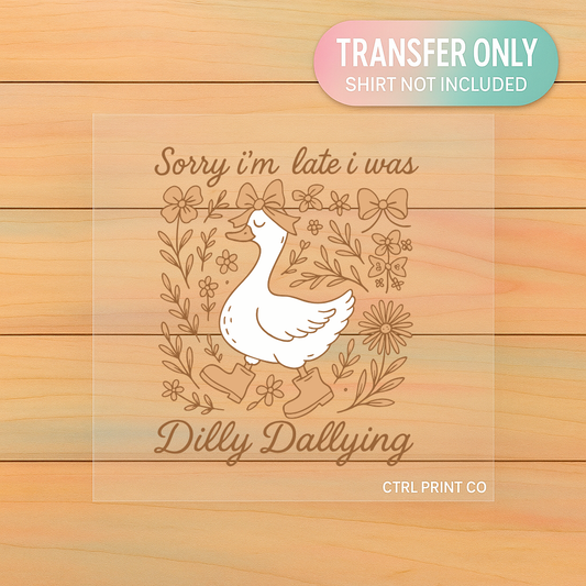 Sorry I’m Late Dilly Dally Goose | Adult DTF Transfer | Ready to Press