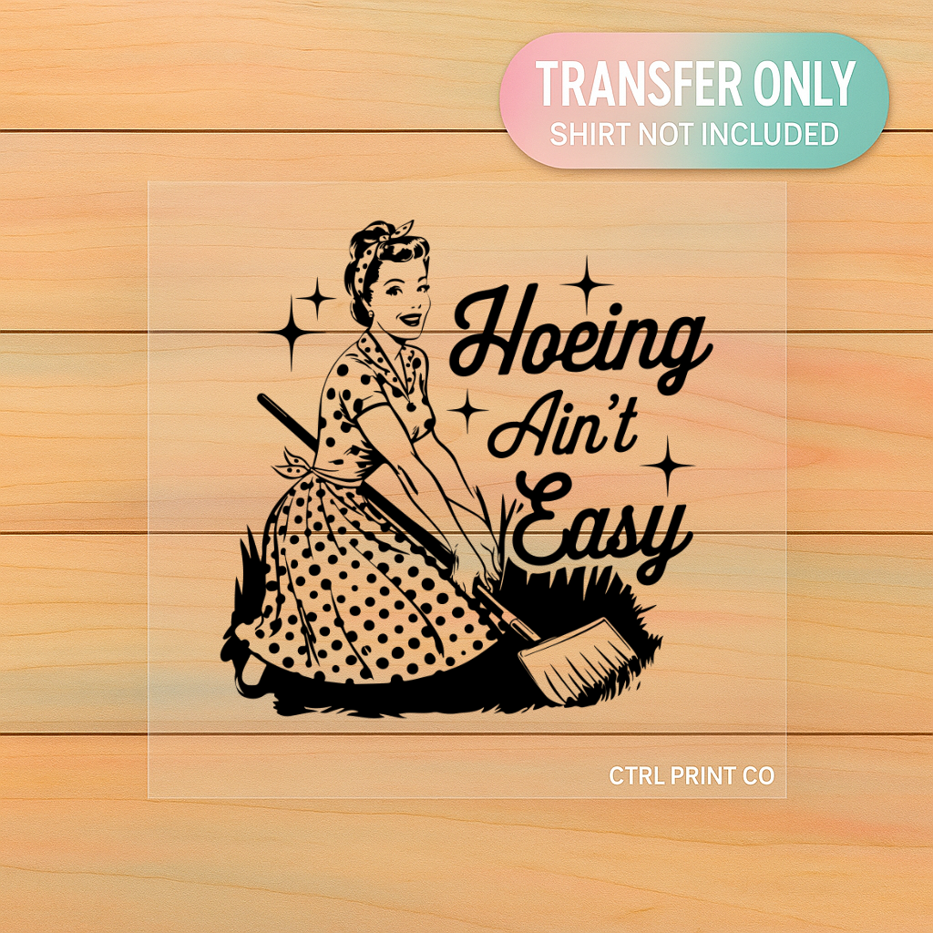 Hoeing Ain't Easy | Adult DTF Transfer | Ready to Press