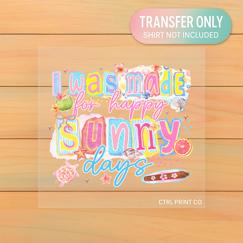 I Was Made for Happy Sunny Days | Adult DTF Transfer | Ready to Press