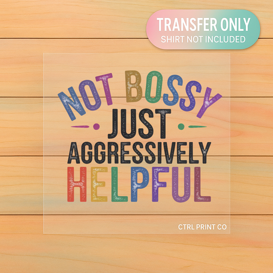 Not Bossy Just Aggressively Helpful | Adult DTF Transfer | Ready to Press