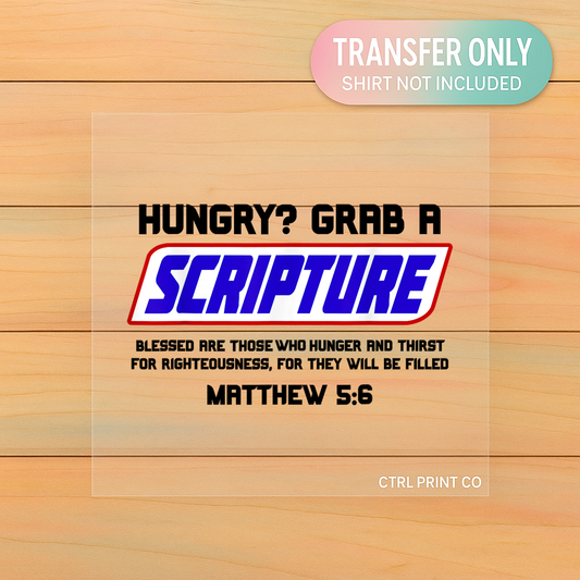 Hungry Grab a Scripture Matthew 5:6 | Adult DTF Transfer | Ready to Press
