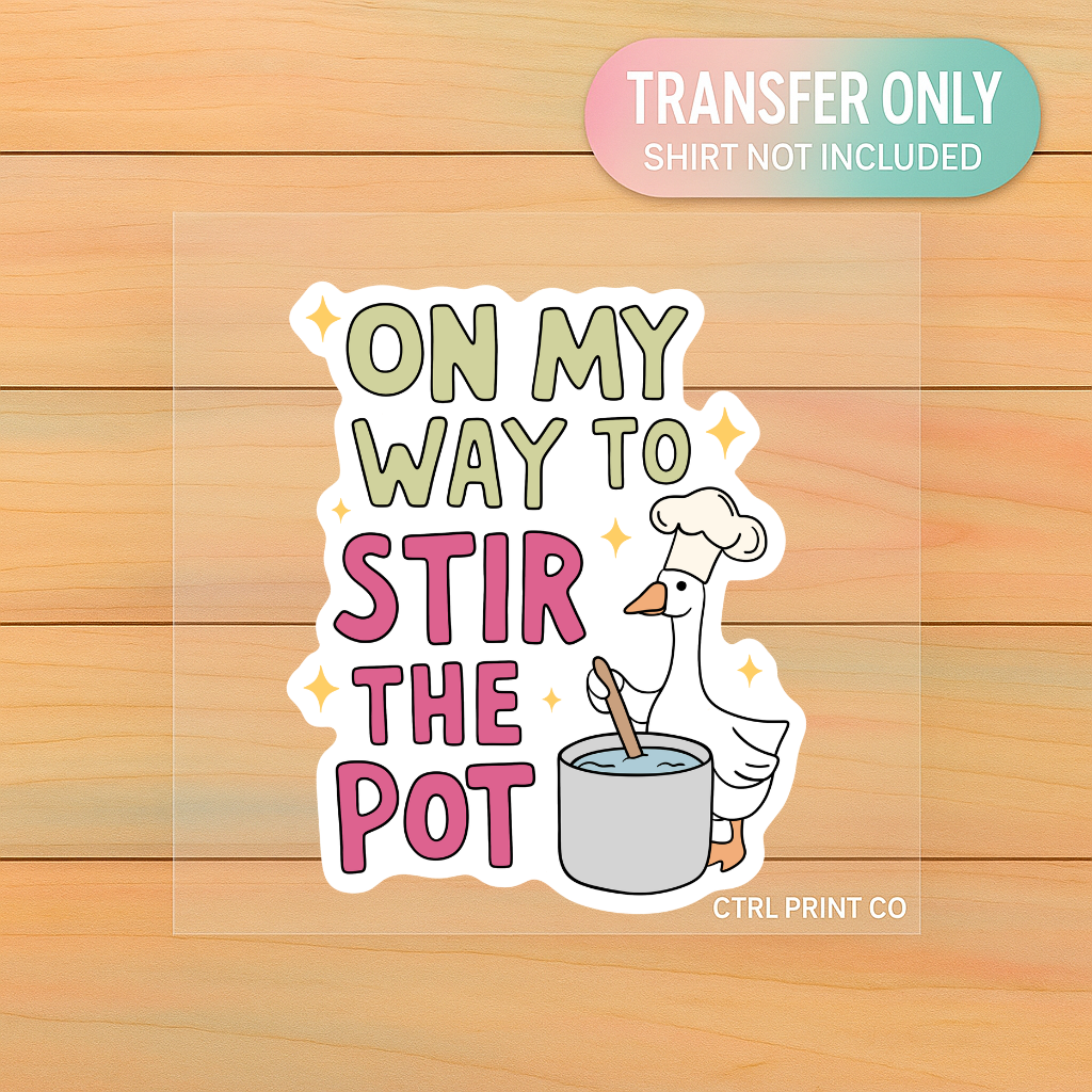 On My Way to Stir the Pot | Adult DTF Transfer | Ready to Press