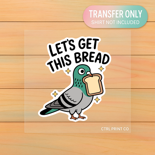 Let’s Get This Bread | Adult DTF Transfer | Ready to Press
