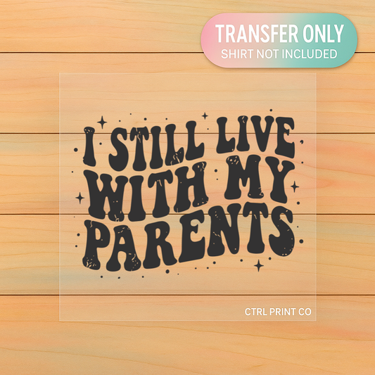 I Still Live With My Parents Funny Retro | Youth DTF Transfer | Ready to Press | 7 inch