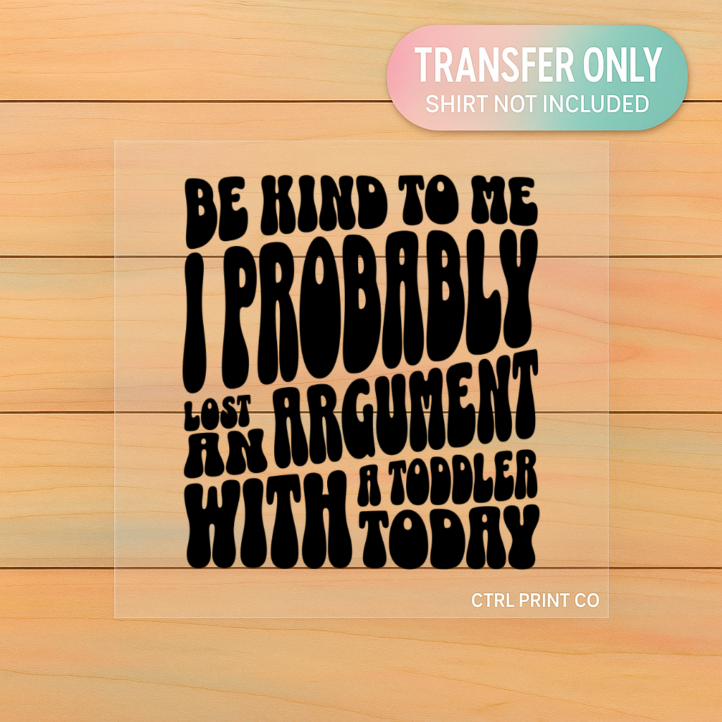 Be Kind to Me I Probably Lost | Adult DTF Transfer | Ready to Press