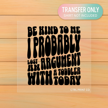 Be Kind to Me I Probably Lost | Adult DTF Transfer | Ready to Press