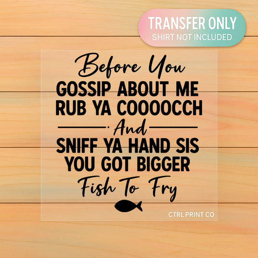 Before You Gossip Fish To Fry Quote | Adult DTF Transfer | Ready to Press