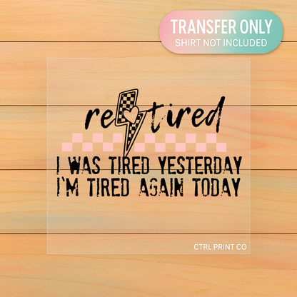 Retired, I Was Tired Yesterday | Adult DTF Transfer | Ready to Press