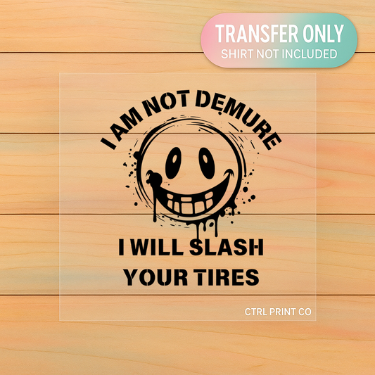 I Am Not Demure I Will Slash Your Tires | Adult DTF Transfer | Ready to Press