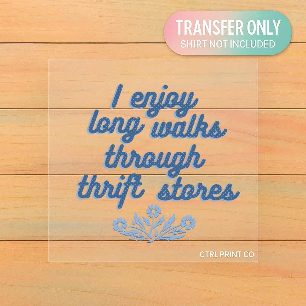 I Enjoy Long Walks Through Thrift Stores | Adult DTF Transfer | Ready to Press