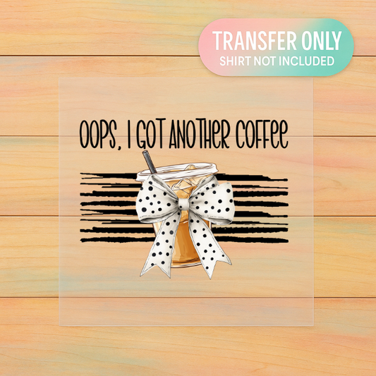 Oops, I Got Another Coffee | Adult DTF Transfer | Ready to Press