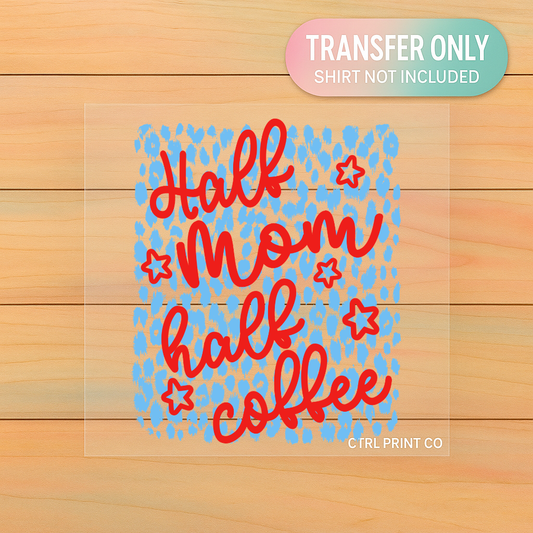 Half Mom Half Coffee | Adult DTF Transfer | Ready to Press