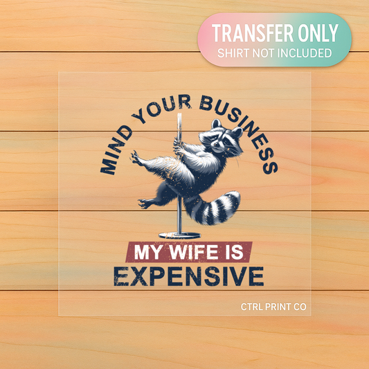Mind Your Business My Wife Is Expensive | Adult DTF Transfer | Ready to Press