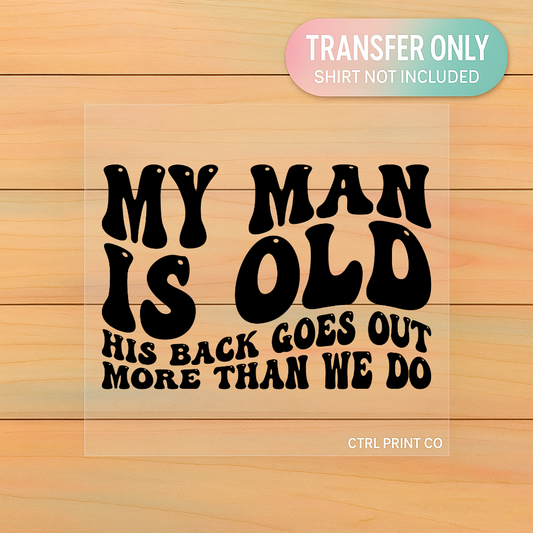 My Man Is Old | Adult DTF Transfer | Ready to Press