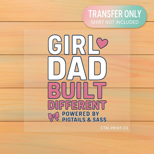 Girl Dad Built Different | Adult DTF Transfer | Ready to Press