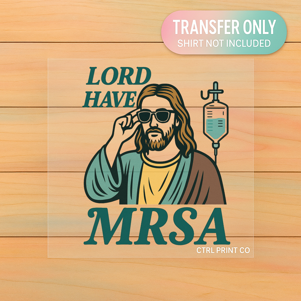 Lord Have MRSA Nurse Graphic | Adult DTF Transfer | Ready to Press