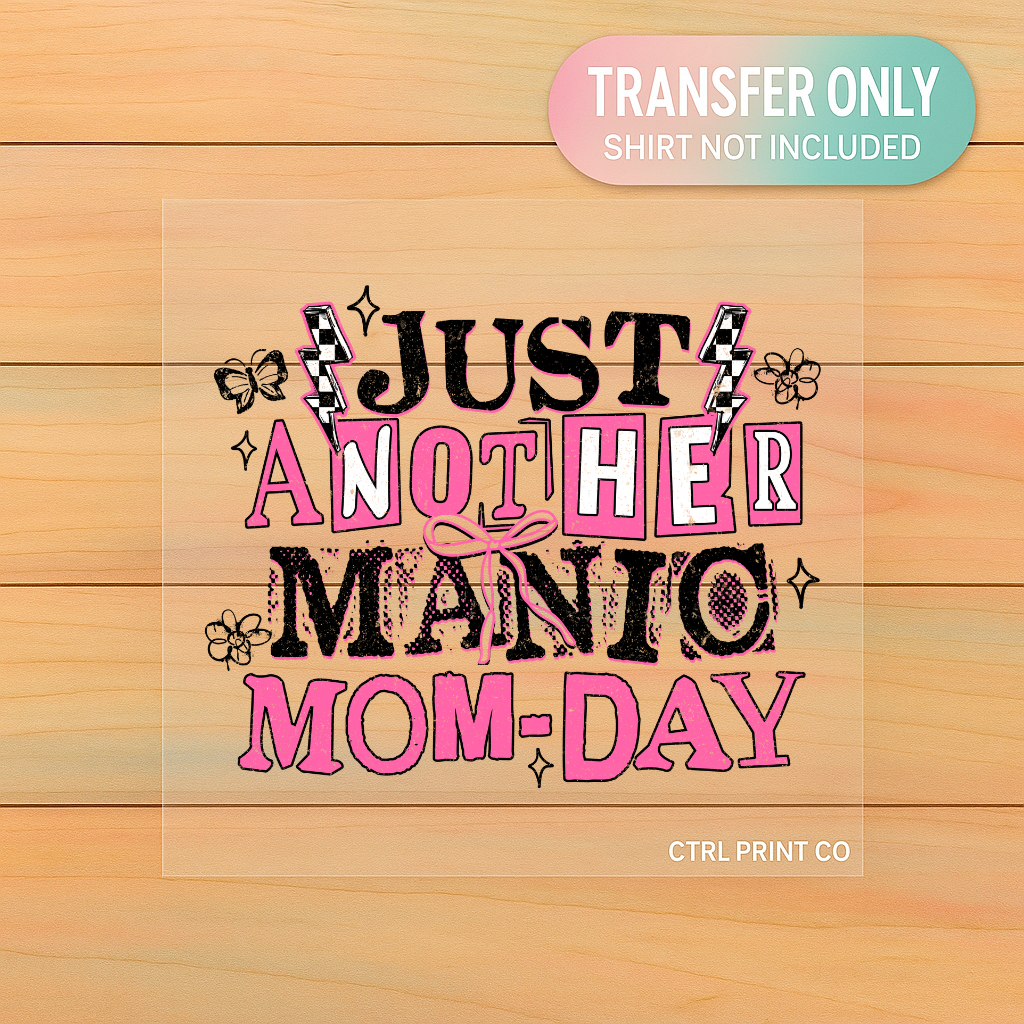 Just Another Manic Mom Day | Adult DTF Transfer | Ready to Press