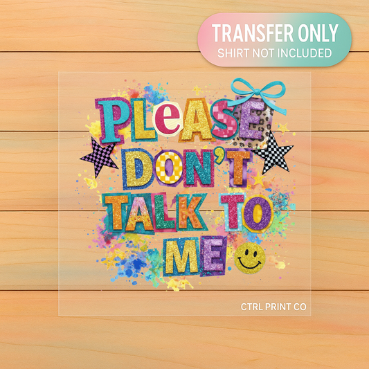 Please Don’t Talk to Me | Adult DTF Transfer | Ready to Press