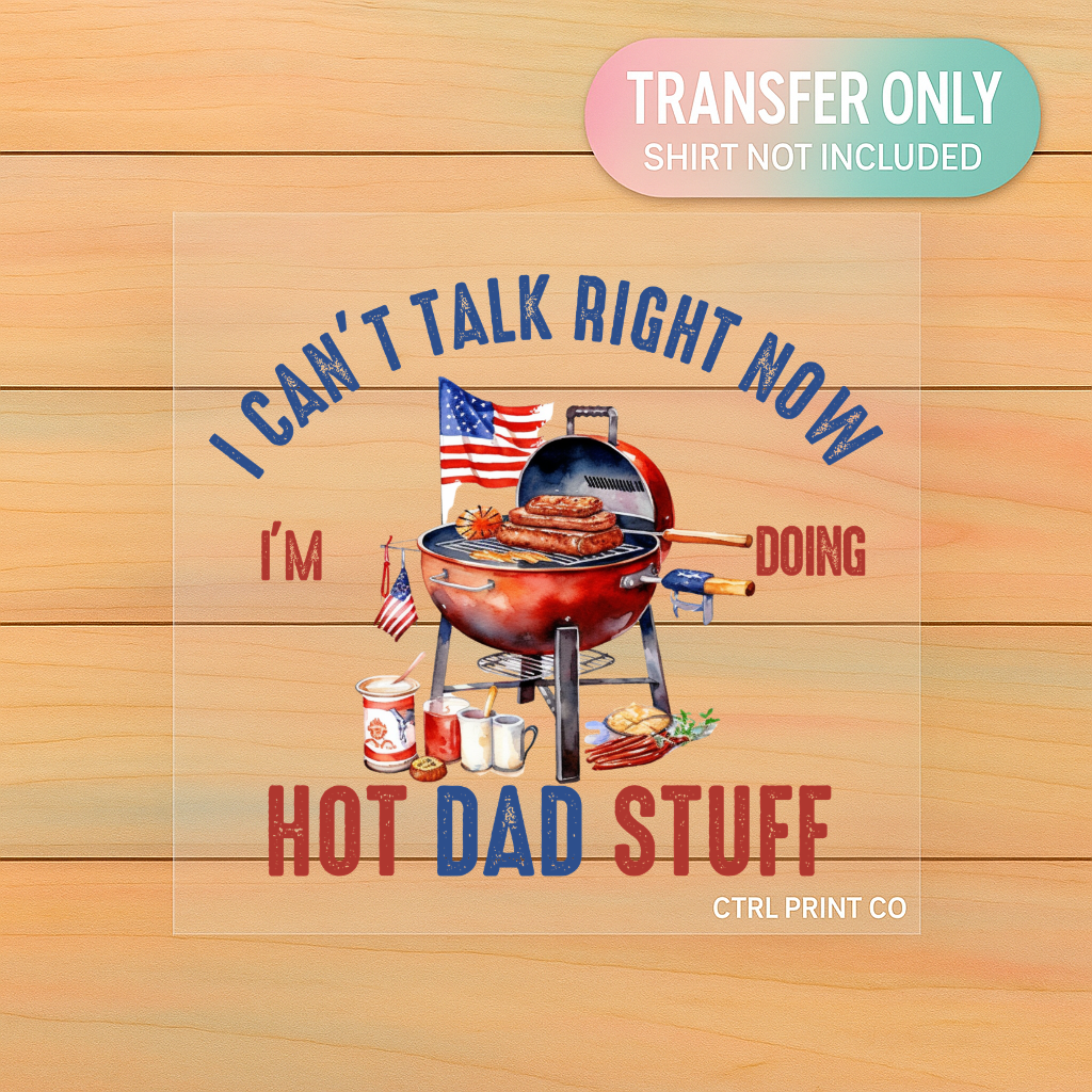I Can’t Talk Right Now I’m Doing Hot Dad Stuff | Adult DTF Transfer | Ready to Press