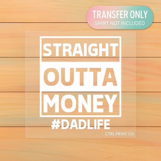 Straight Outta Money #DadLife | Adult DTF Transfer | Ready to Press