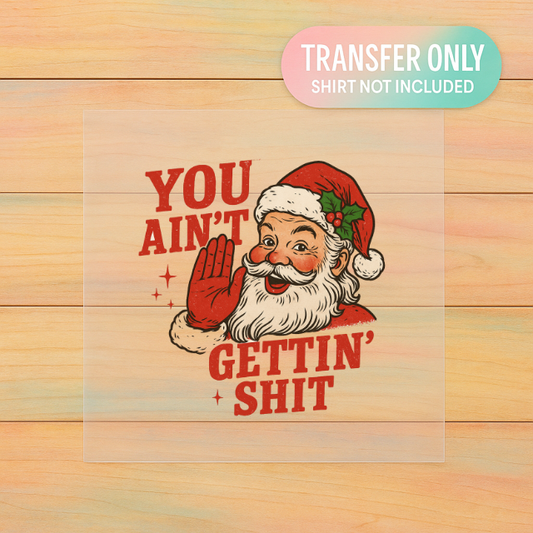 You Ain’t Gettin’ Sh*t Santa DTF Transfer | Funny Christmas Retro Print | Holiday Adult Humor