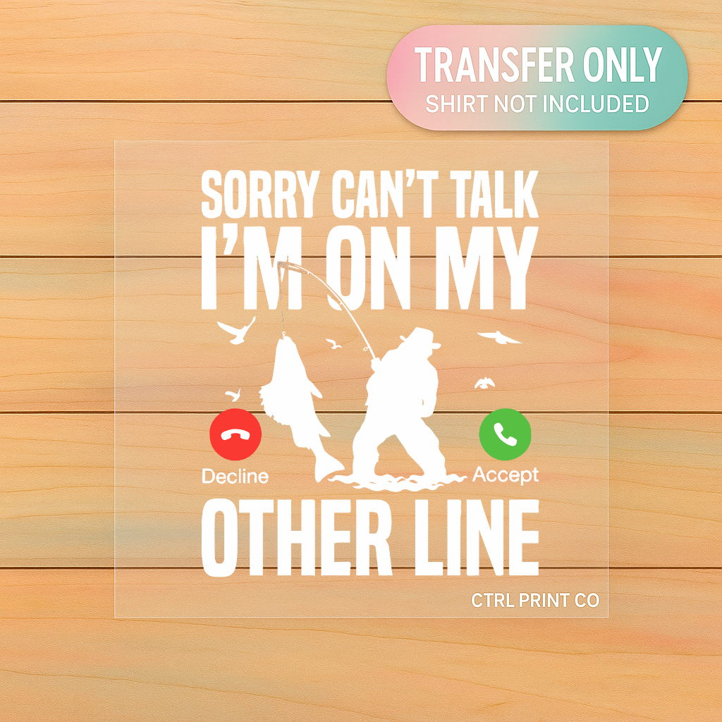 Sorry Can’t Talk, I’m on My Other Line | Adult DTF Transfer | Ready to Press