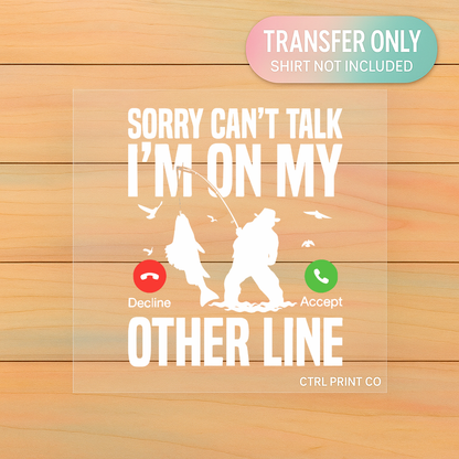 Sorry Can’t Talk, I’m on My Other Line | Adult DTF Transfer | Ready to Press