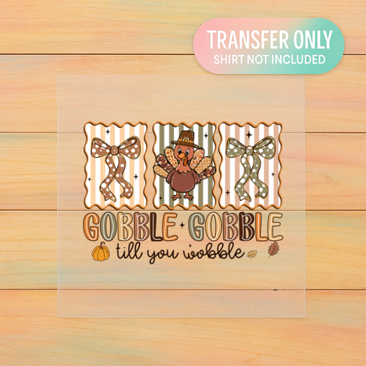 Gobble Gobble Till You Wobble DTF Transfer | Cute Thanksgiving Turkey Print | Fall Shirt Design