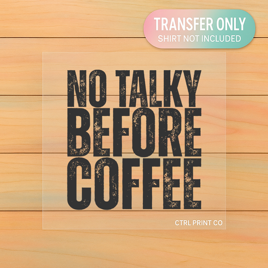 No Talky Before Coffee | Adult DTF Transfer | Ready to Press