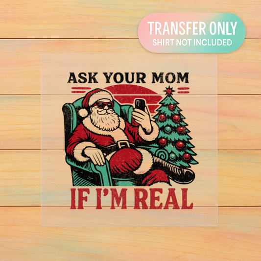 Ask Your Mom If I’m Real DTF Transfer | Funny Santa Christmas Print | Retro Holiday Shirt Design