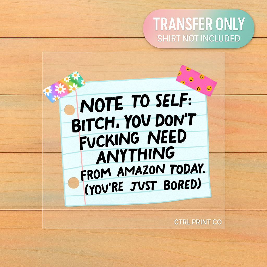 Note to Self Amazon Funny Relatable | Adult DTF Transfer | Ready to Press