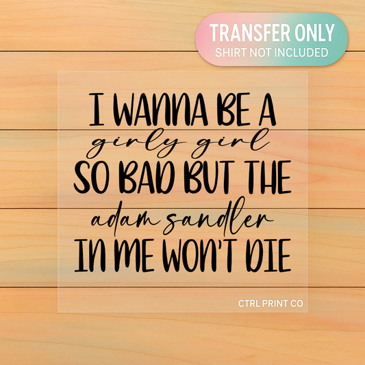 I Wanna Be A Girly Girl But The Adam Sandler In Me Won’t Die | Adult