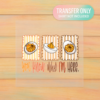 You Know Why I’m Here DTF Transfer | Funny Deviled Egg Thanksgiving Print | Fall Foodie Shirt Design