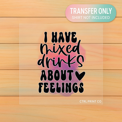 I Have Mixed Drinks About Feelings | Adult DTF Transfer | Ready to Press