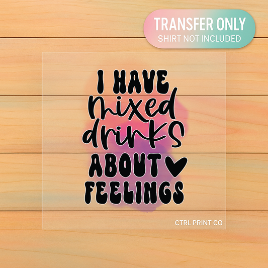 I Have Mixed Drinks About Feelings | Adult DTF Transfer | Ready to Press