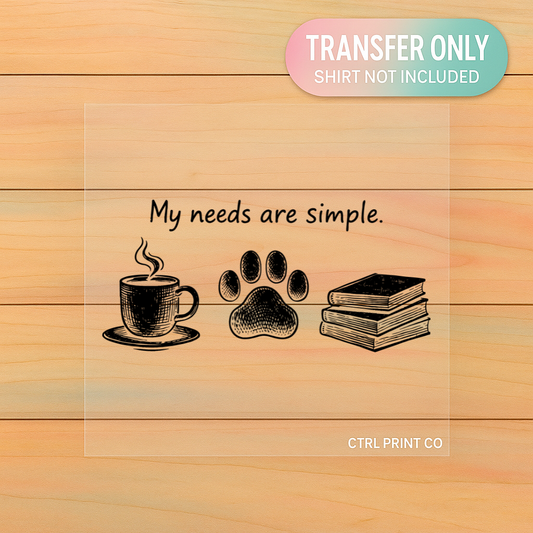My Needs Are Simple (Coffee • Dog • Books) | Adult DTF Transfer | Ready to Press