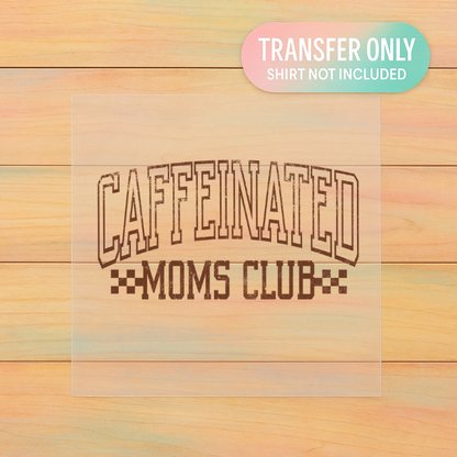 Caffeinated Moms Club | Adult DTF Transfer | Ready to Press