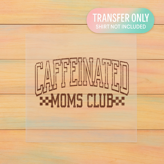 Caffeinated Moms Club | Adult DTF Transfer | Ready to Press