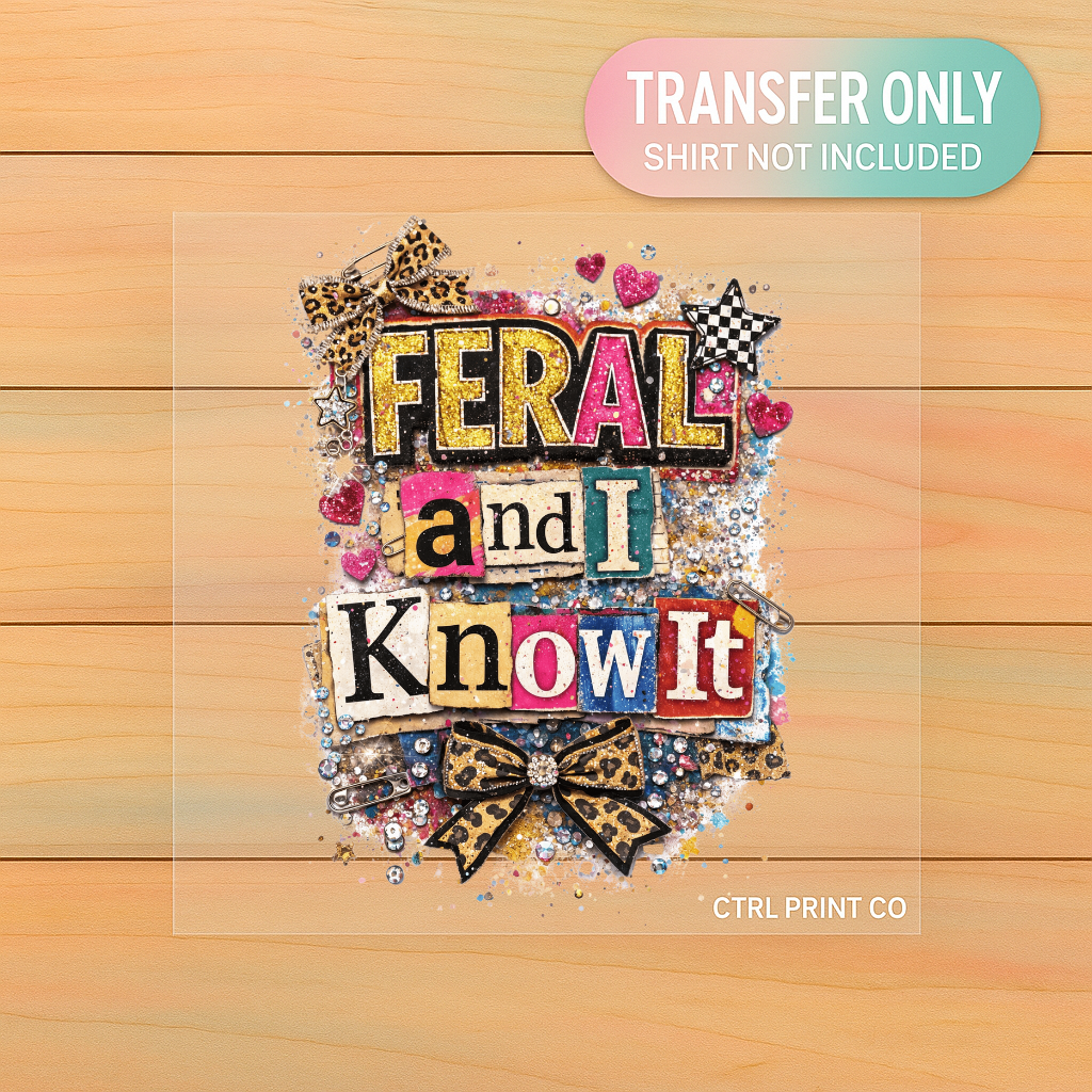Feral and I Know It | Adult DTF Transfer | Ready to Press