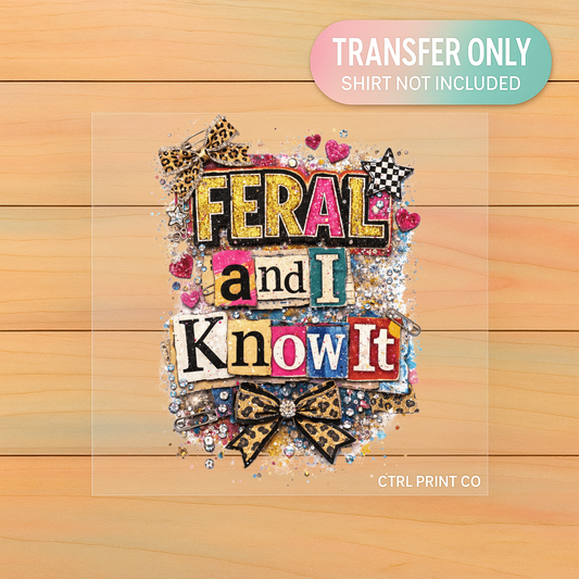 Feral and I Know It | Adult DTF Transfer | Ready to Press