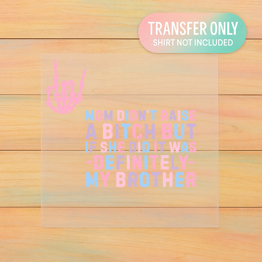 Mom Didn’t Raise One – It Was Definitely My Brother | Adult DTF Transfer | Ready to Press